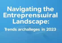Navigating the Entrepreneurial Landscape: Trends and Challenges in 2023 Navigating the Entrepreneurial Landscape: Trends and Challenges in 2023