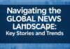 Navigating the Global News Landscape: Key Stories and Trends Navigating the Global News Landscape: Key Stories and Trends