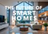 The Future of Smart Homes: Trends and Predictions for 2026 The Future of Smart Homes: Trends and Predictions for 2026