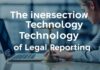 The Intersection of Law and Technology: A New Era of Legal Journalism The Intersection of Law and Technology: A New Era of Legal Reporting