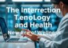 The Intersection of Technology and Health: A New Era of Wellness The Intersection of Technology and Health: A New Era of Wellness