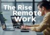 The Rise of Remote Work: How Technology is Shaping the Future of Employment The Rise of Remote Work: How Technology is Shaping the Future of Employment